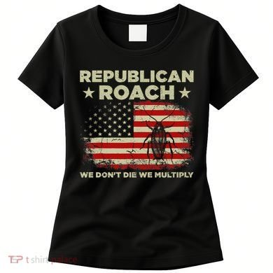 Republican Roach We Dont Die We Multiply Women's T-Shirt