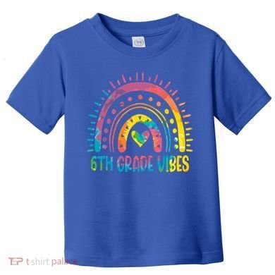 Rainbow Sixth 6Th Grade Vibes Back To School Tie Dye Gift Toddler T-Shirt