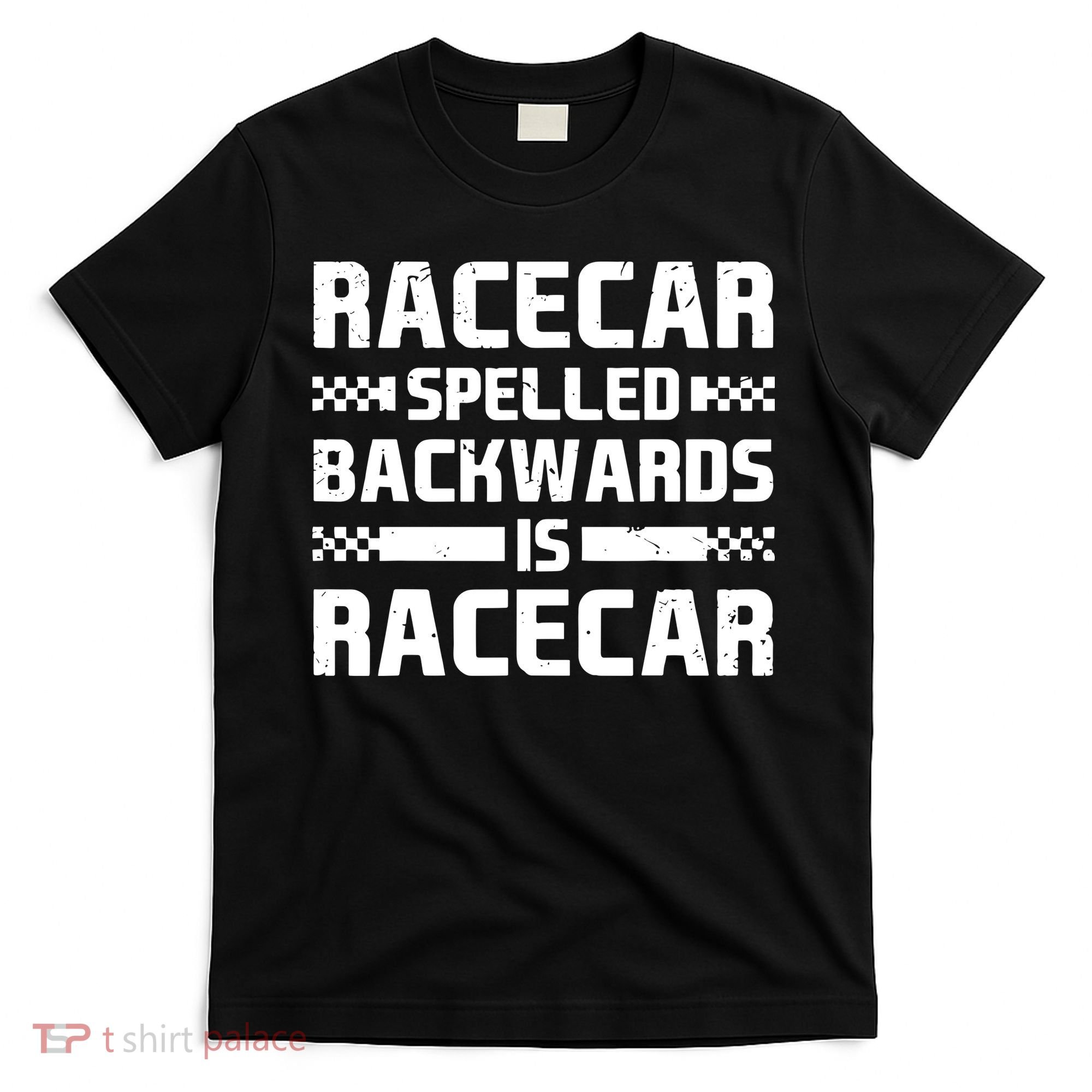 Racecar Spelled Backwards Is Racecar T-Shirt