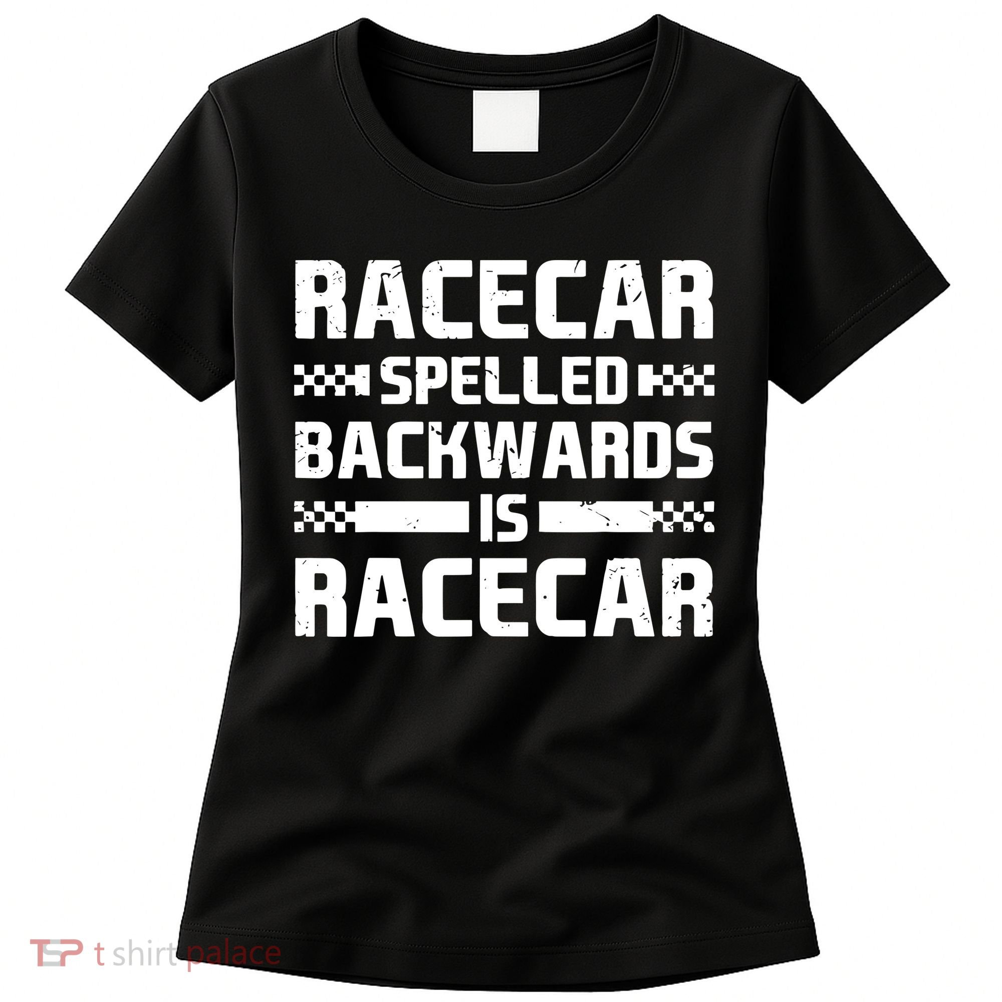 Racecar Spelled Backwards Is Racecar Women's T-Shirt