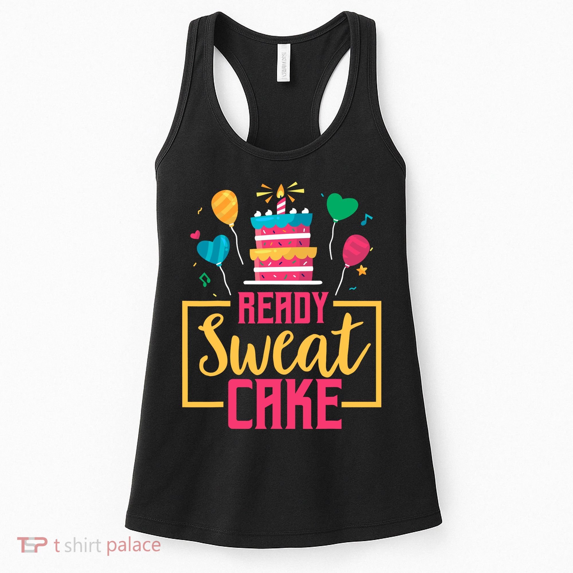Ready Sweat Cake Wo Gym Fitness Workout Birthday Gift Women's Tank Top