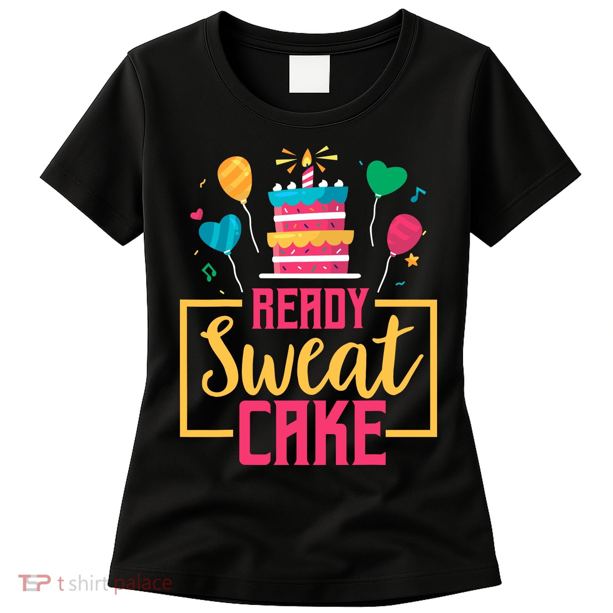 Ready Sweat Cake Wo Gym Fitness Workout Birthday Gift Women's T-Shirt