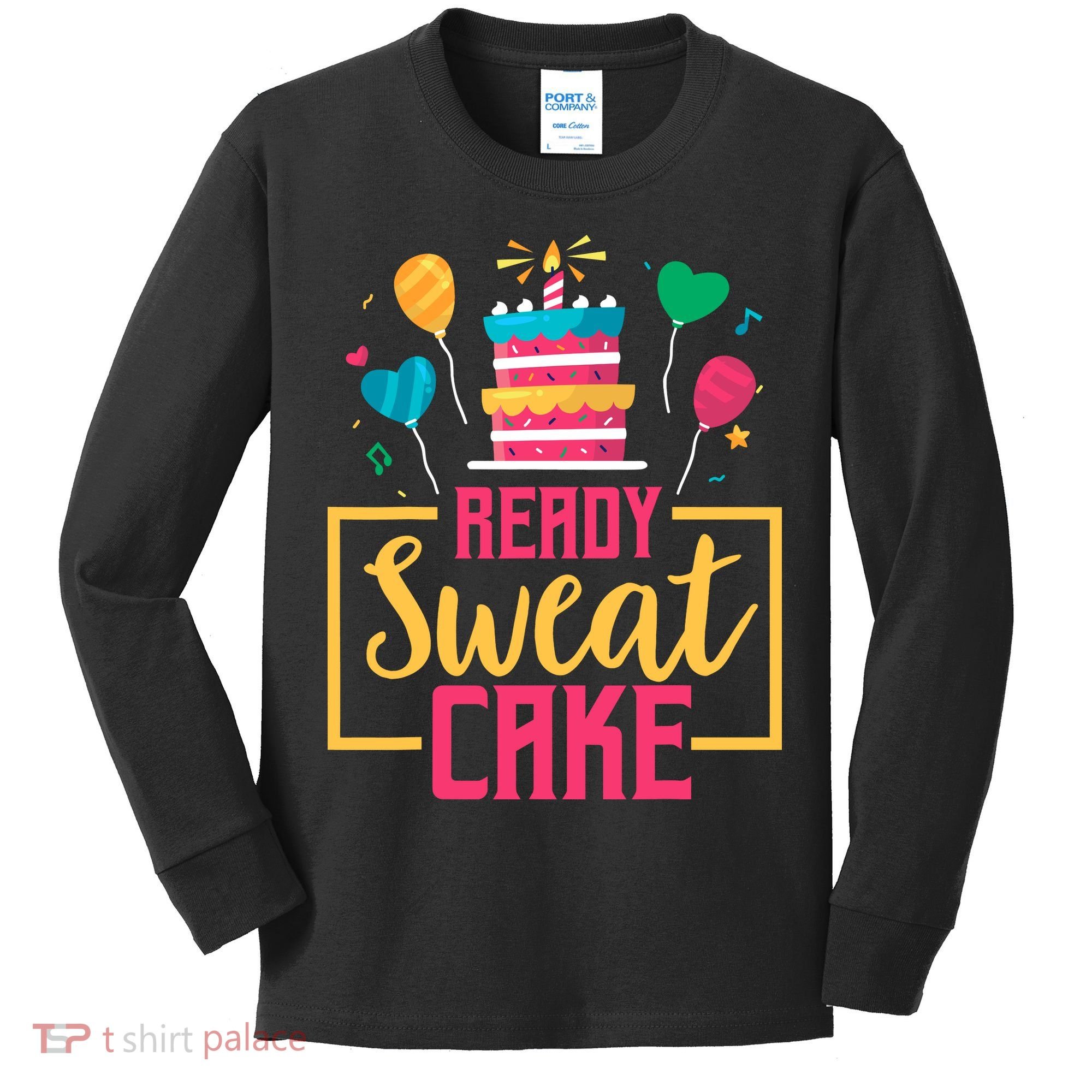Ready Sweat Cake Wo Gym Fitness Workout Birthday Gift Kids Long Sleeve Shirt