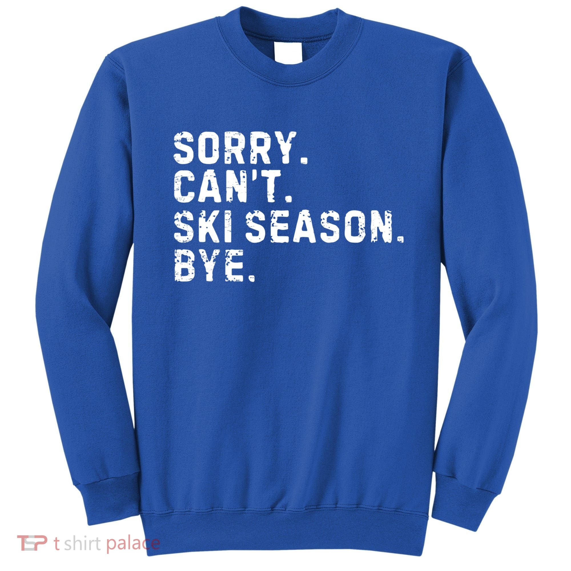 Retro Sorry Can’T Ski Season Bye Funny Skiing Lover Saying Gift Sweatshirt