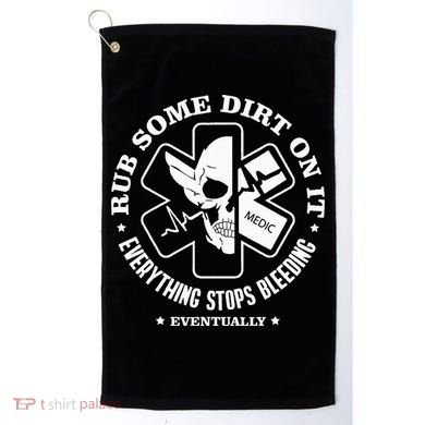 Rub Some Dirt On It A Medic EMS EMT Paramedic Golf Towel