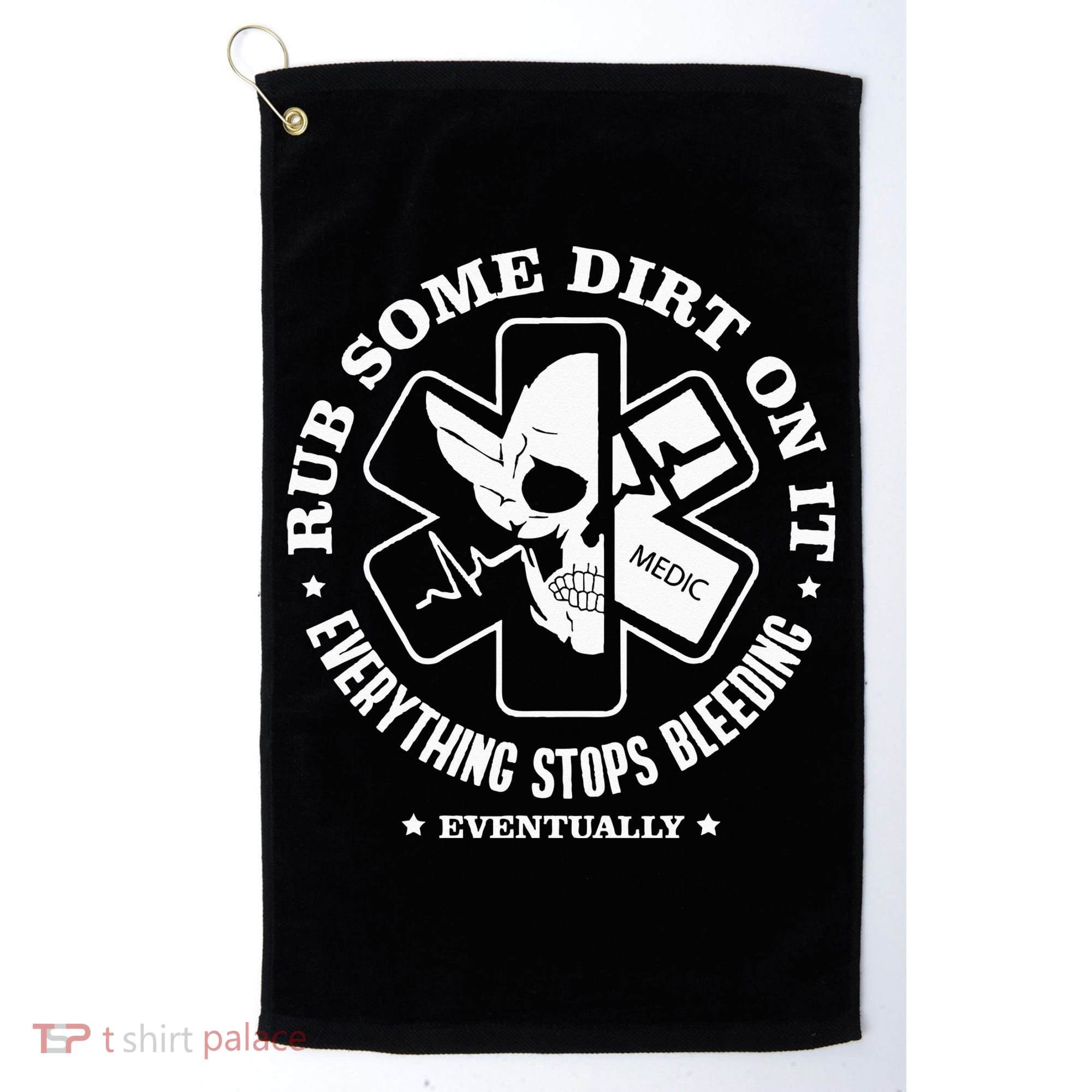 Rub Some Dirt On It A Medic EMS EMT Paramedic Golf Towel