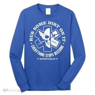 Rub Some Dirt On It A Medic EMS EMT Paramedic Long Sleeve Shirt