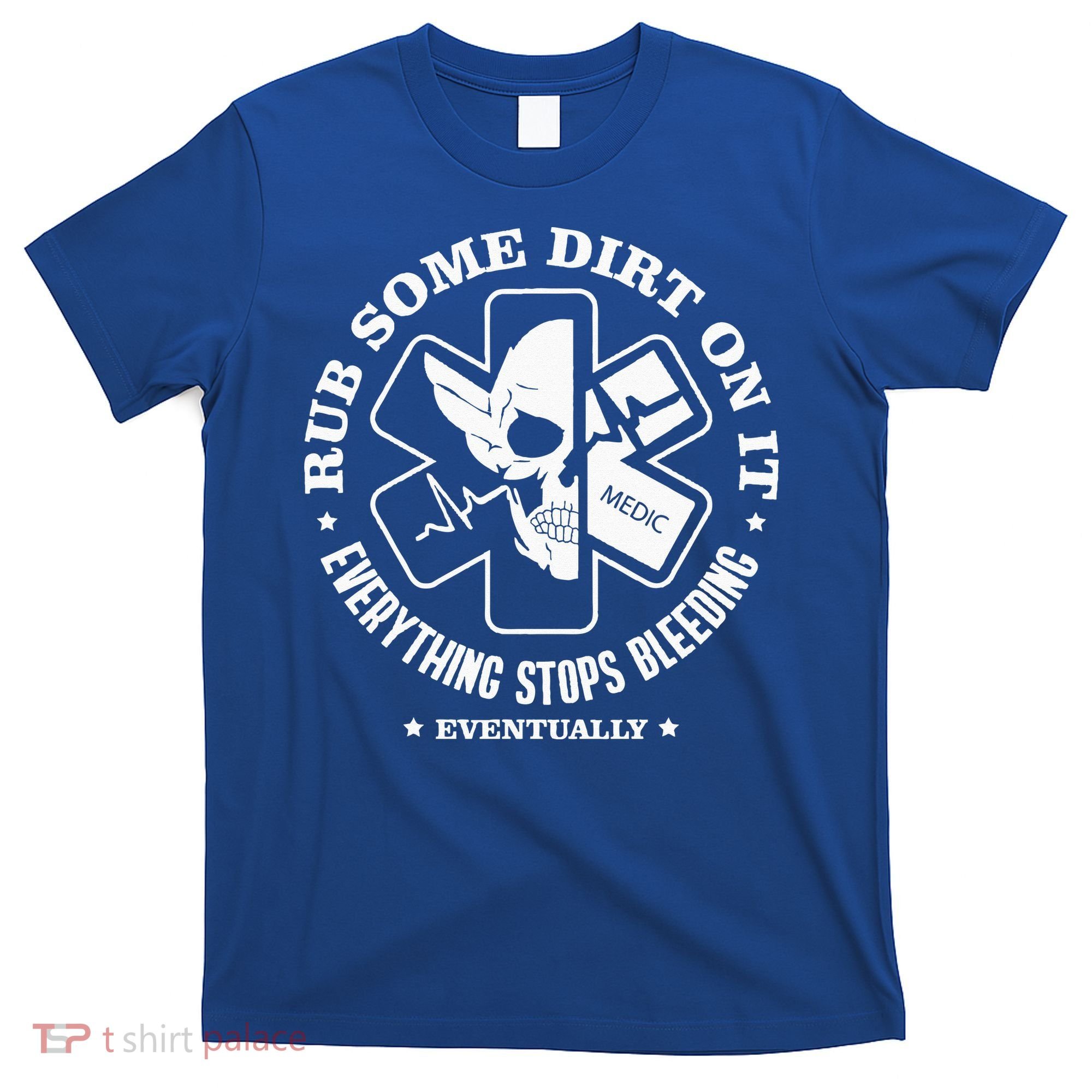 Rub Some Dirt On It A Medic EMS EMT Paramedic T-Shirt