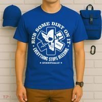 Rub Some Dirt On It A Medic EMS EMT Paramedic T-Shirt thumb 6