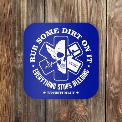 Rub Some Dirt On It A Medic EMS EMT Paramedic Coaster