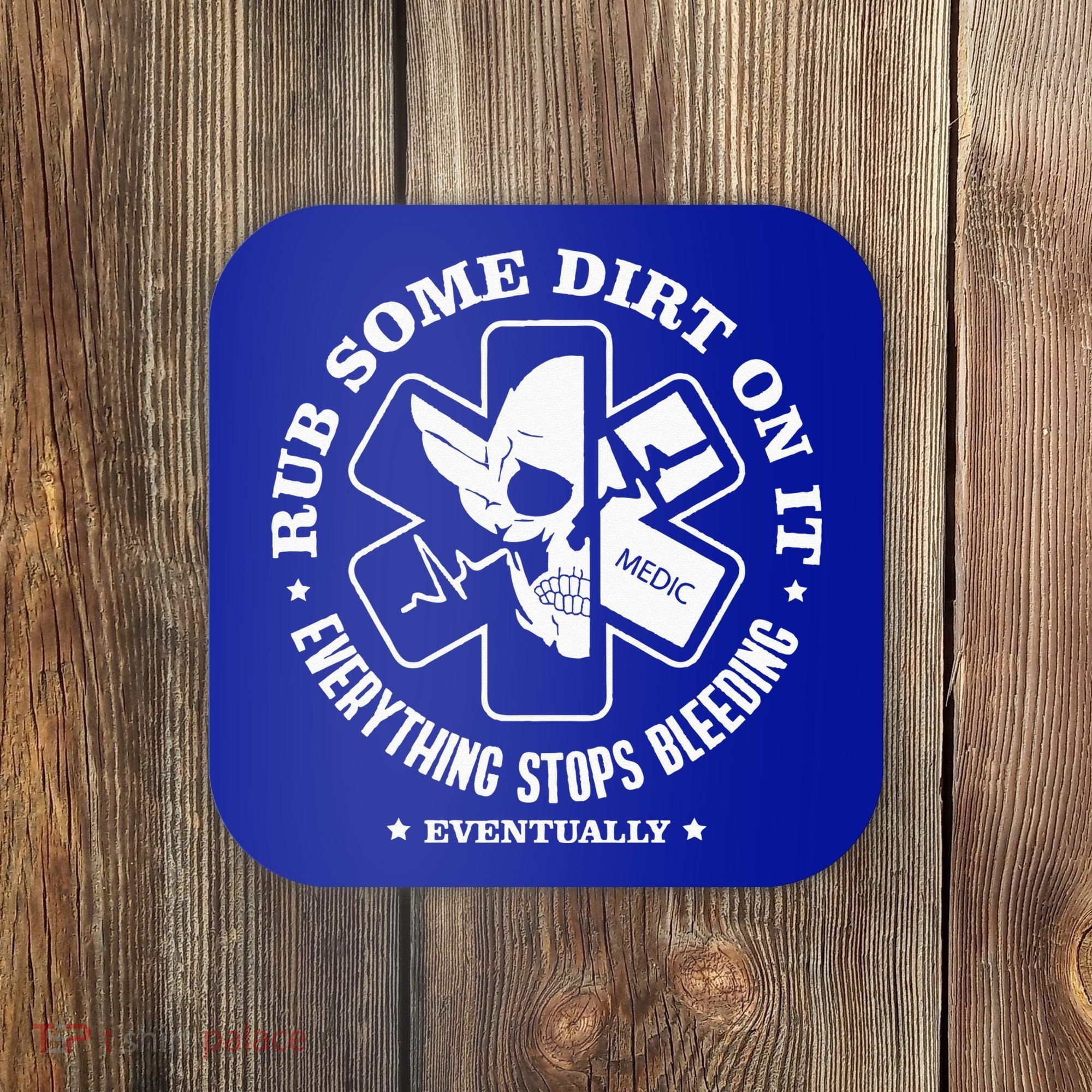 Rub Some Dirt On It A Medic EMS EMT Paramedic Coaster