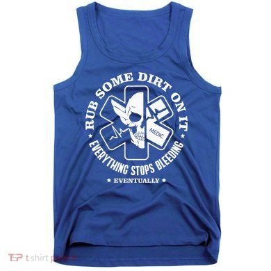 Rub Some Dirt On It A Medic EMS EMT Paramedic Tank Top