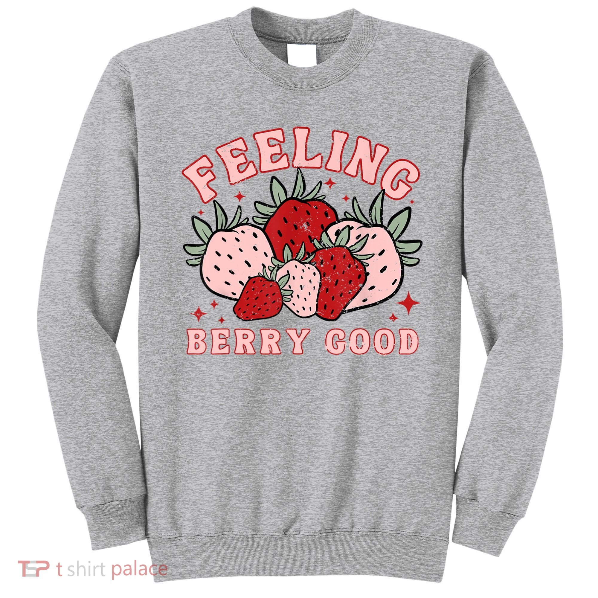 Retro Strawberry Feeling Berry Good Positive Mind Happy Life Sweatshirt