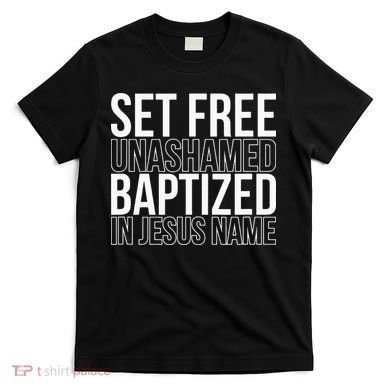 retro Set free unashamed baptized in Jesus name T-Shirt