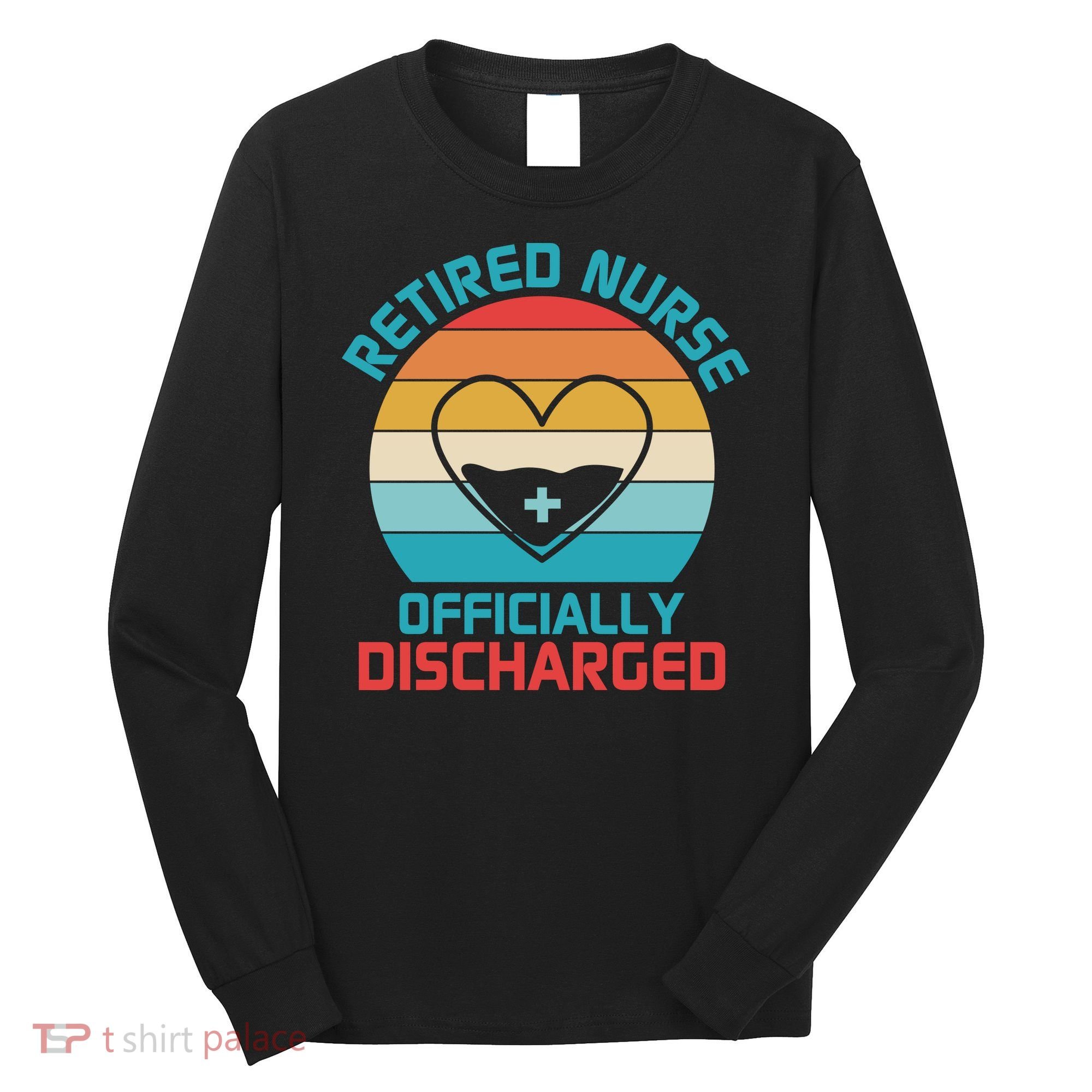 Retro Sunset Funny Retired Nurse Funny Nurse Retirement Quote Long Sleeve Shirt