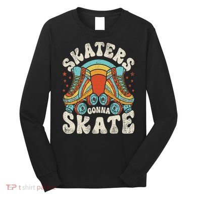 Roller Skating Funny Skaters Gonna Skate Retro 70s 80s Long Sleeve Shirt