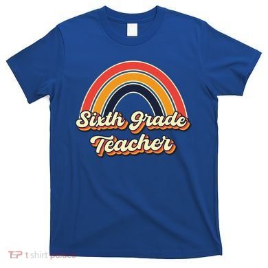 Retro Sixth Grade Teacher Rainbow Back To School 6Th Grade Great Gift T-Shirt