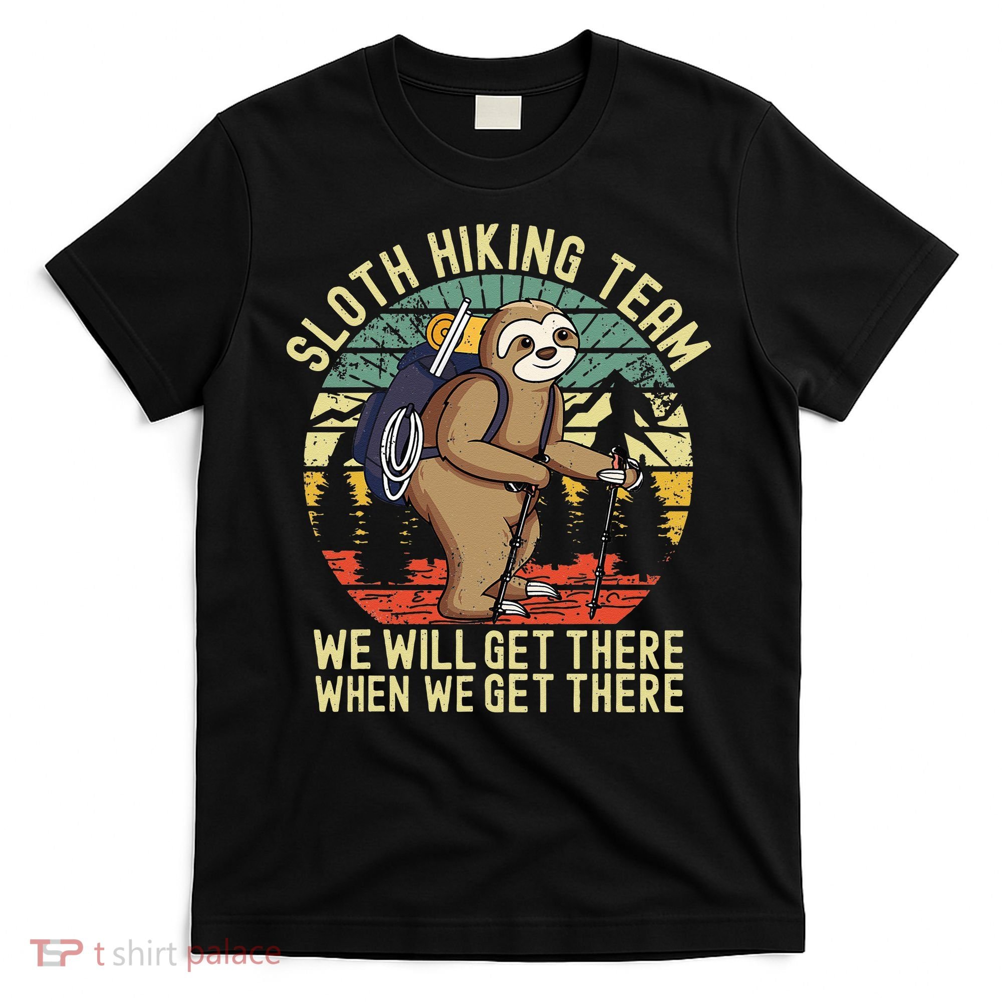Retro Sloth Hiking Team Well Get There When We Get There T-Shirt