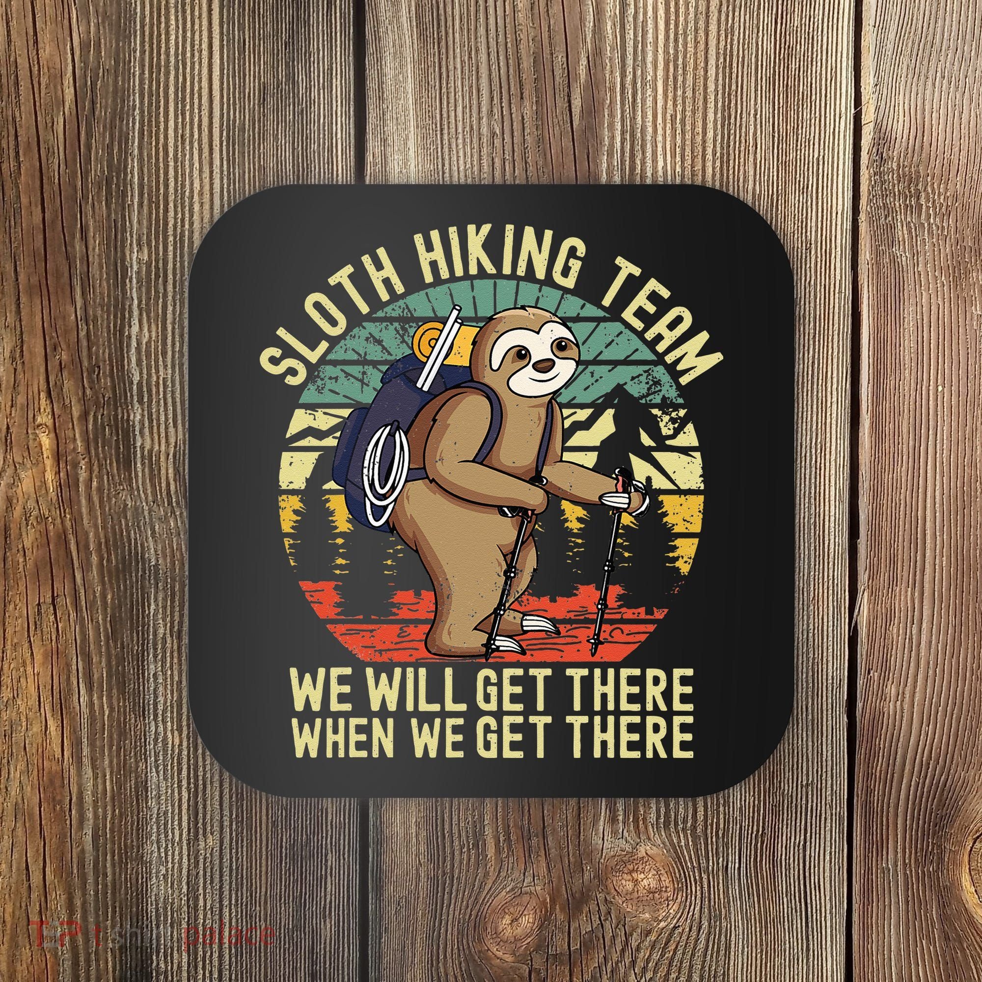 Retro Sloth Hiking Team Well Get There When We Get There Coaster