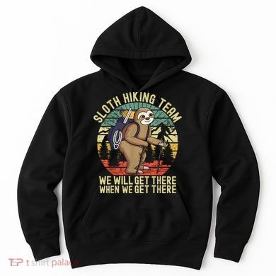 Retro Sloth Hiking Team We'll Get There When We Get There Hoodie