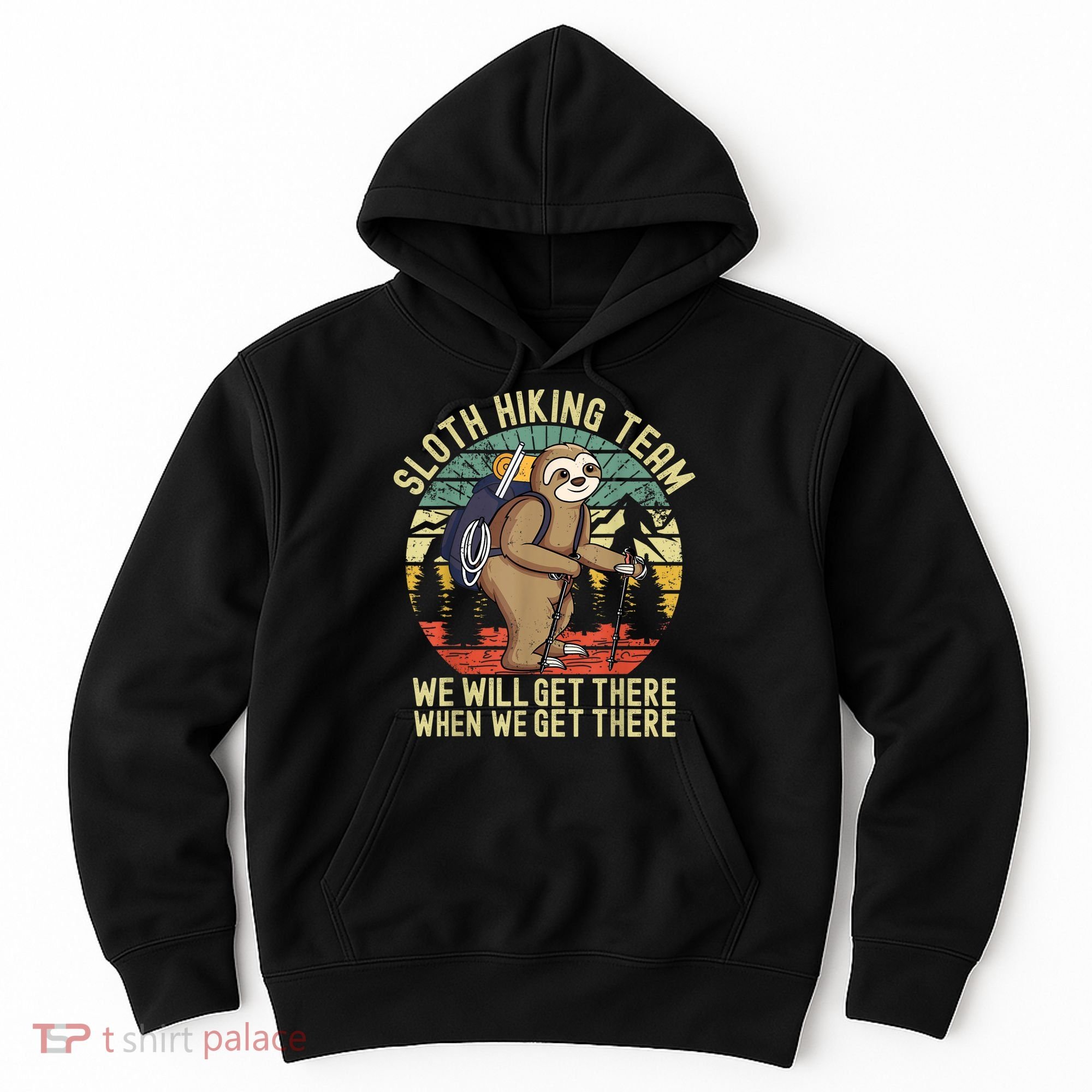 Retro Sloth Hiking Team We'll Get There When We Get There Hoodie