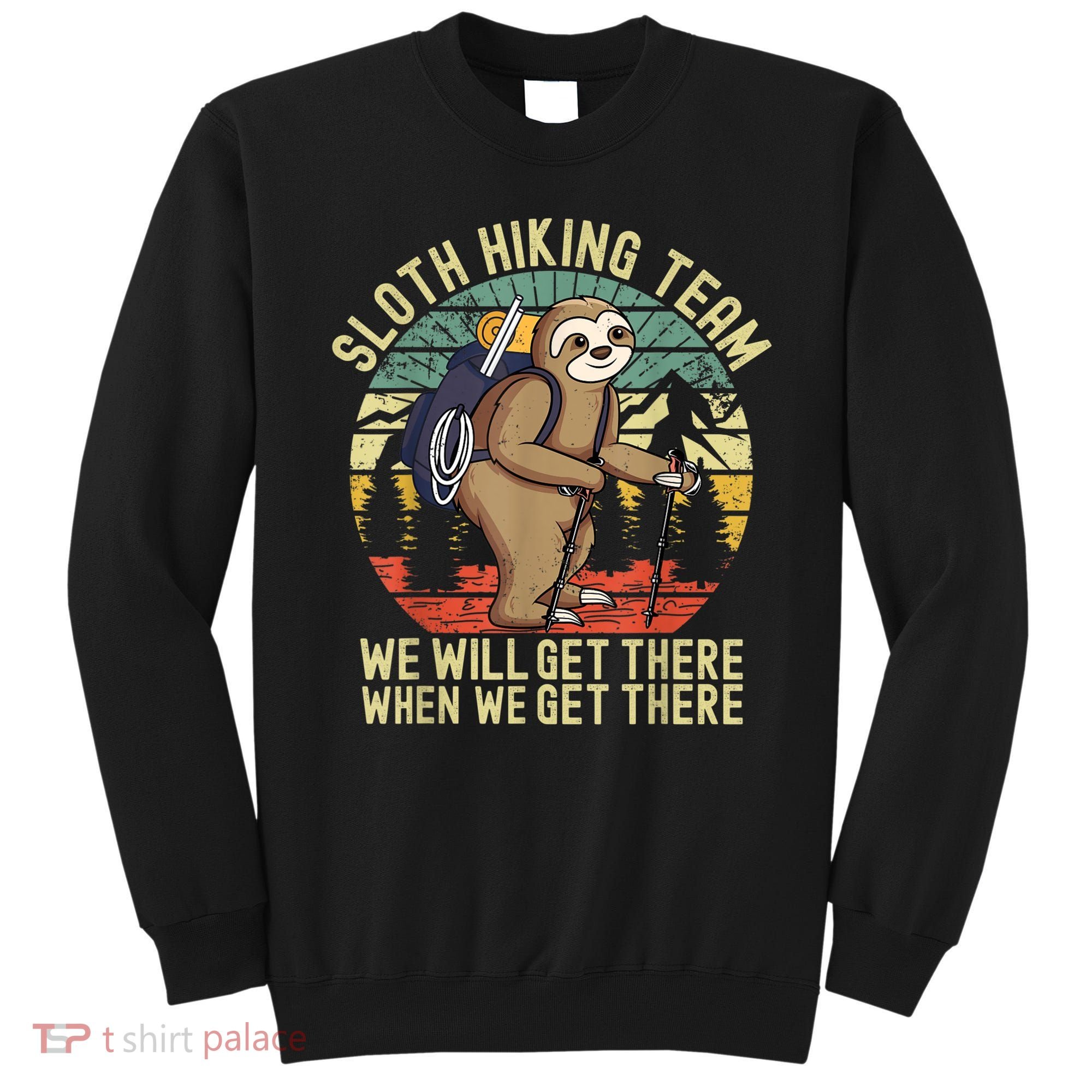 Retro Sloth Hiking Team We'll Get There When We Get There Sweatshirt