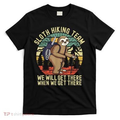 Retro Sloth Hiking Team We'll Get There When We Get There T-Shirt