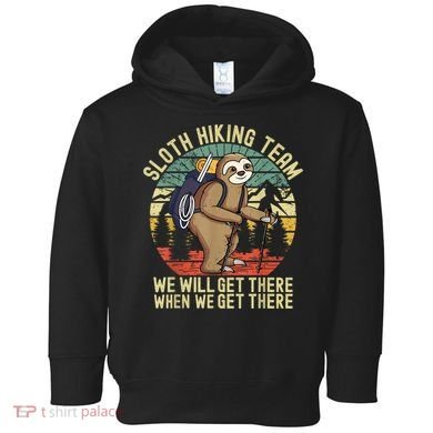 Retro Sloth Hiking Team We'll Get There When We Get There Toddler Hoodie