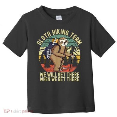 Retro Sloth Hiking Team We'll Get There When We Get There Toddler T-Shirt