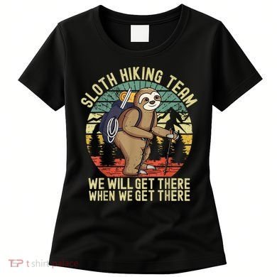 Retro Sloth Hiking Team We'll Get There When We Get There Women's T-Shirt