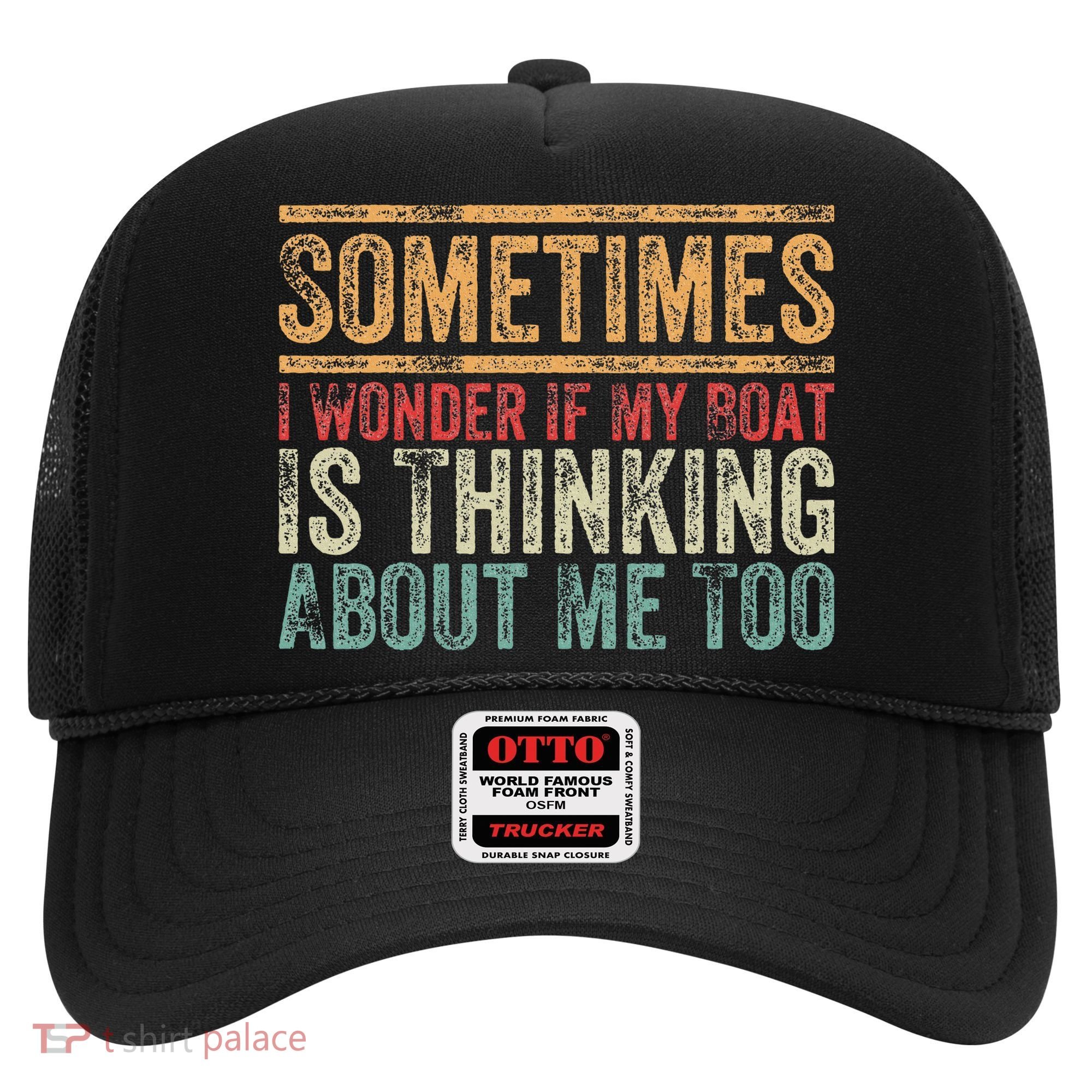 Retro Sometimes I Wonder If My Boat Is Thinking About Me Too Hat