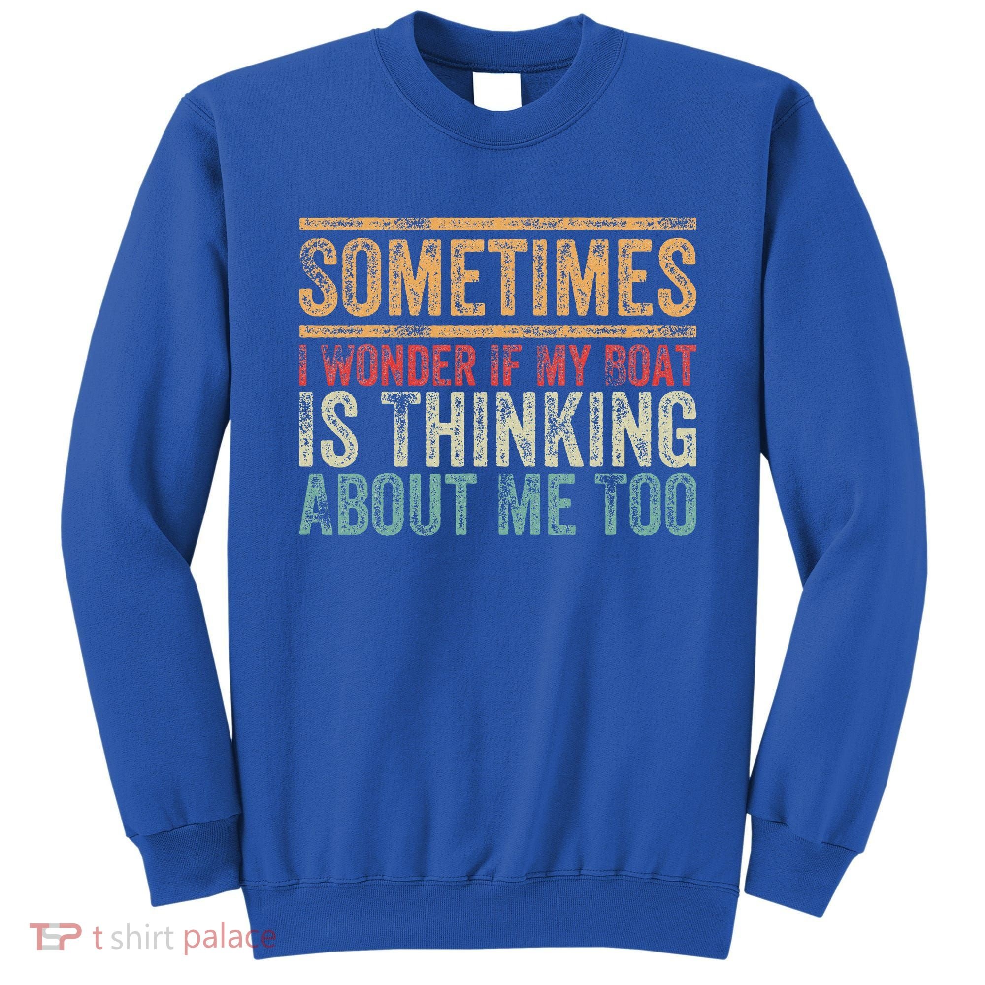 Retro Sometimes I Wonder If My Boat Is Thinking About Me Too Sweatshirt