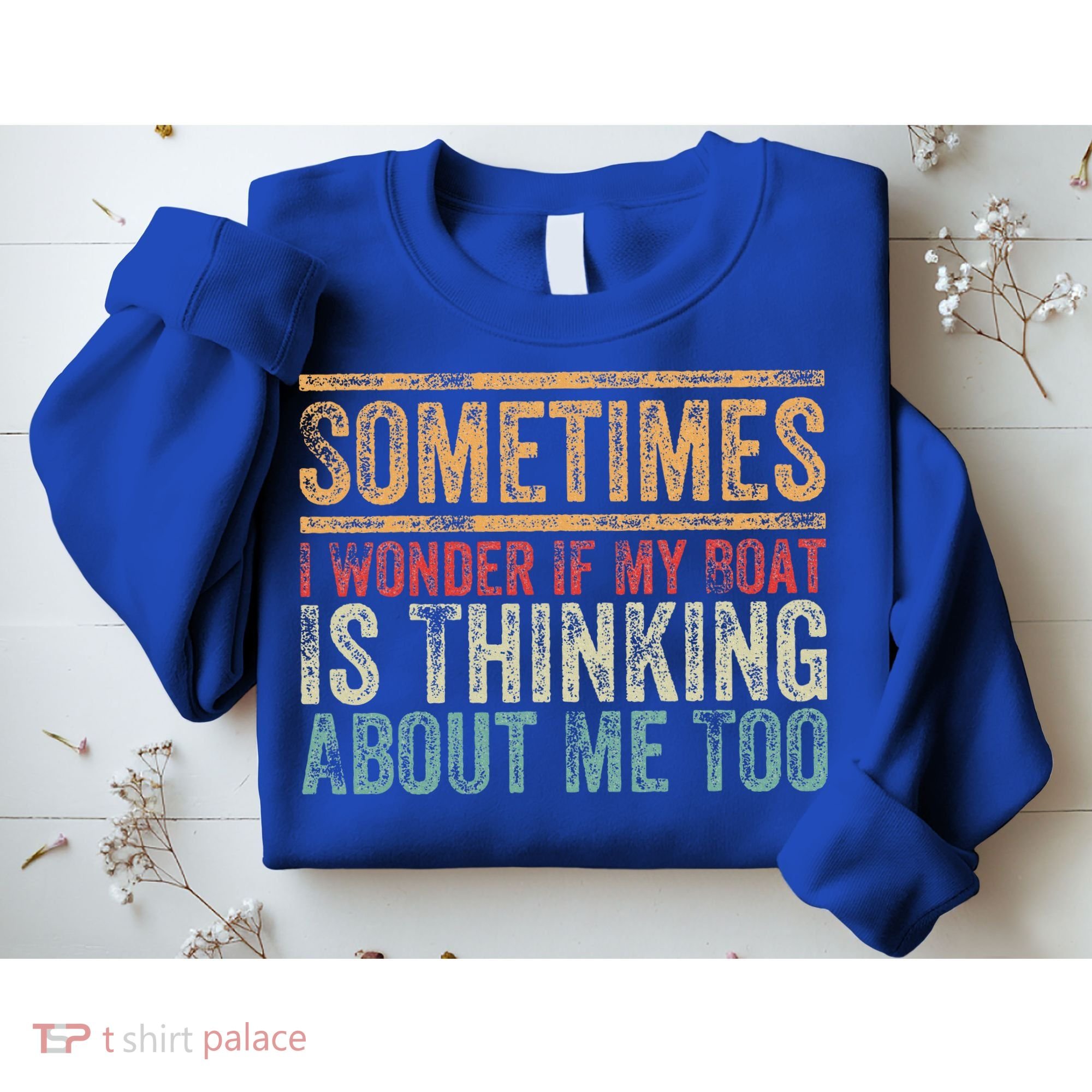 Retro Sometimes I Wonder If My Boat Is Thinking About Me Too Sweatshirt