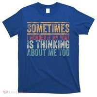 Retro Sometimes I Wonder If My Boat Is Thinking About Me Too T-Shirt thumb 0