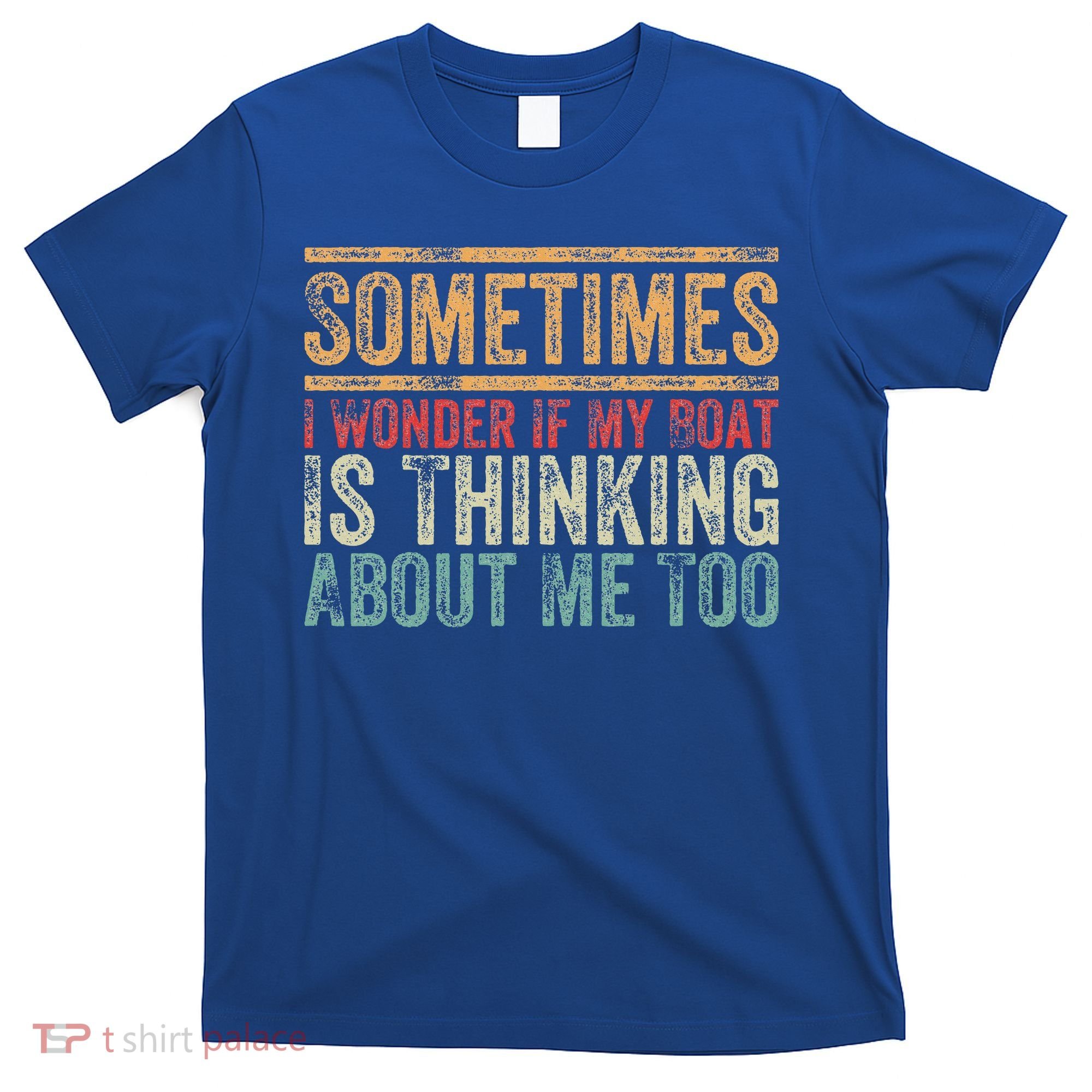 Retro Sometimes I Wonder If My Boat Is Thinking About Me Too T-Shirt
