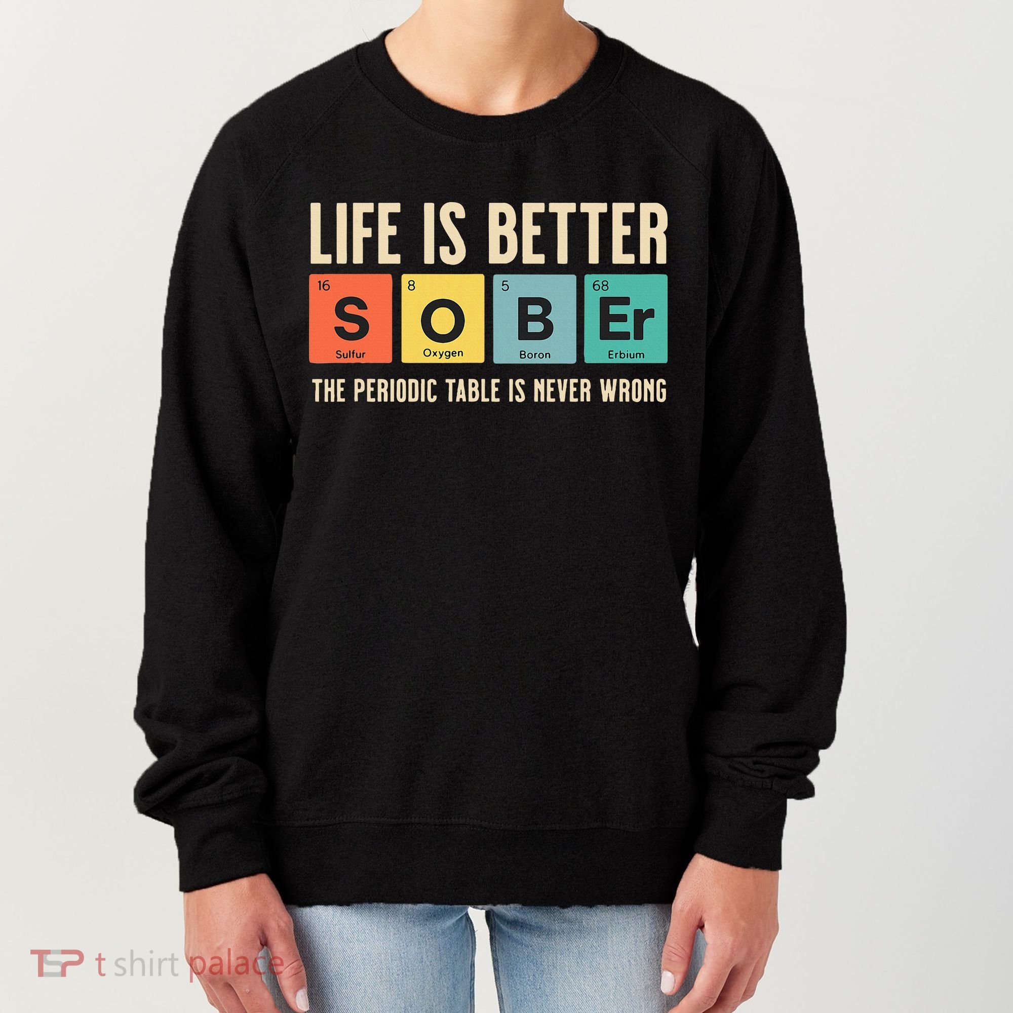Recovery Sobriety Life Is Better Sober Periodic Table Women's Sweatshirt