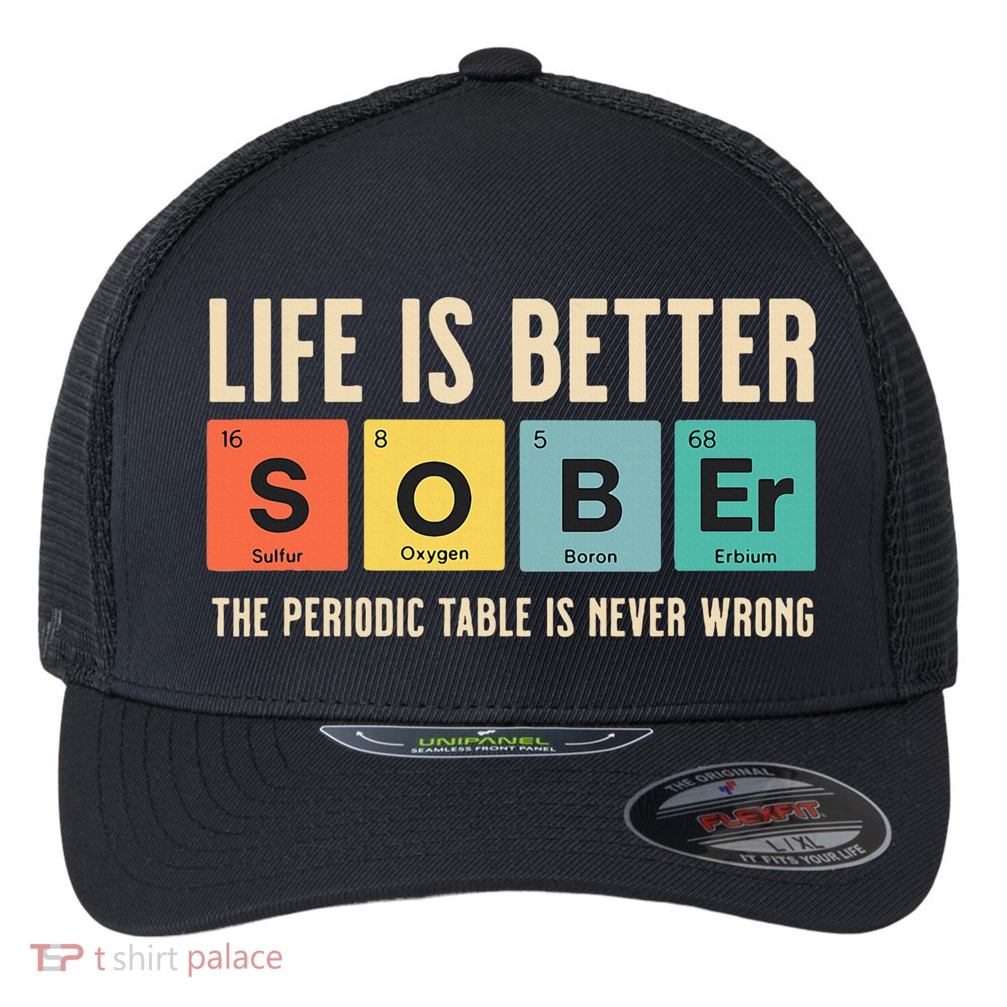 Recovery Sobriety Life Is Better Sober Periodic Table Flexfit Unipanel Trucker Cap