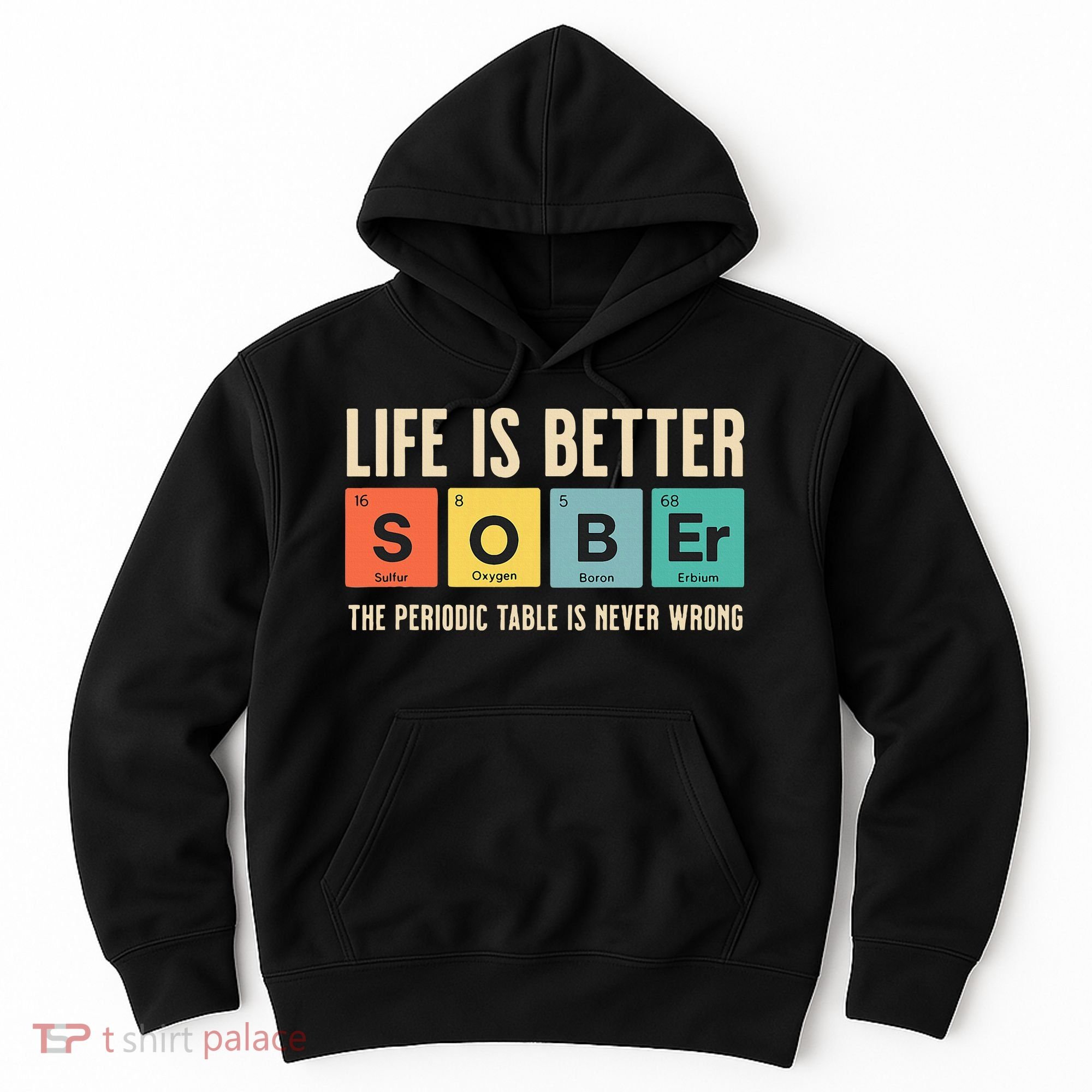 Recovery Sobriety Life Is Better Sober Periodic Table Hoodie