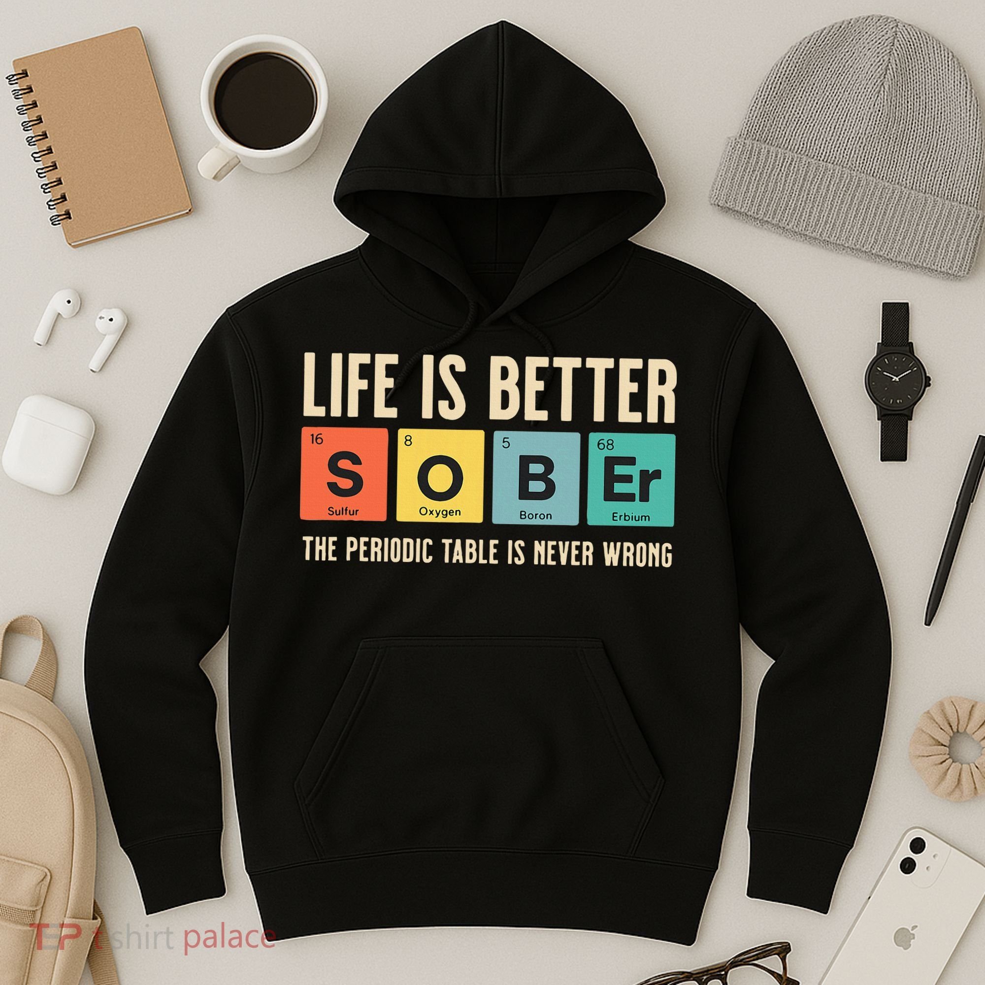Recovery Sobriety Life Is Better Sober Periodic Table Hoodie