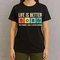 Recovery Sobriety Life Is Better Sober Periodic Table T-Shirt thumb 4
