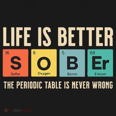 Recovery Sobriety Life Is Better Sober Periodic Table Button