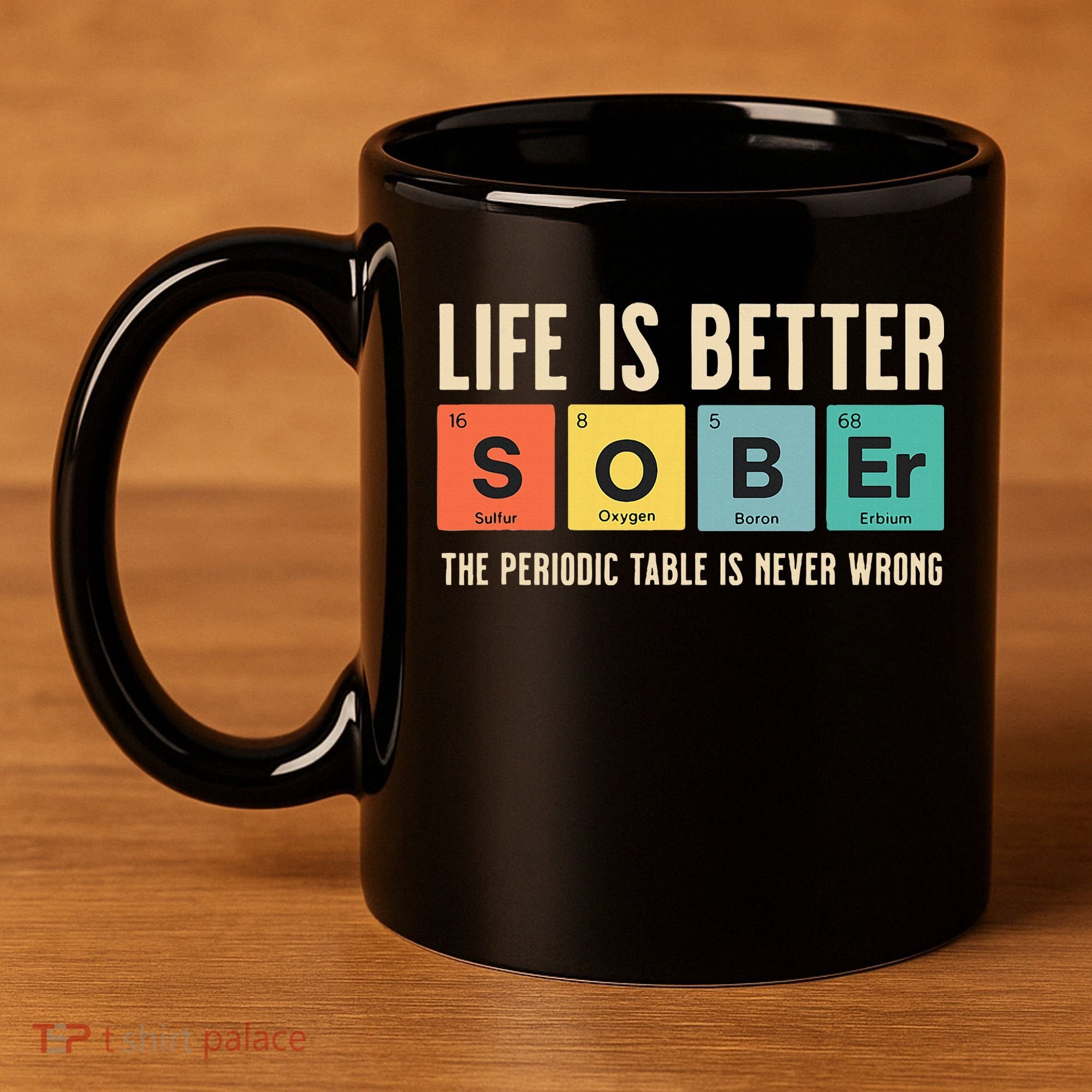 Recovery Sobriety Life Is Better Sober Periodic Table 11oz C Handle Ceramic Mug