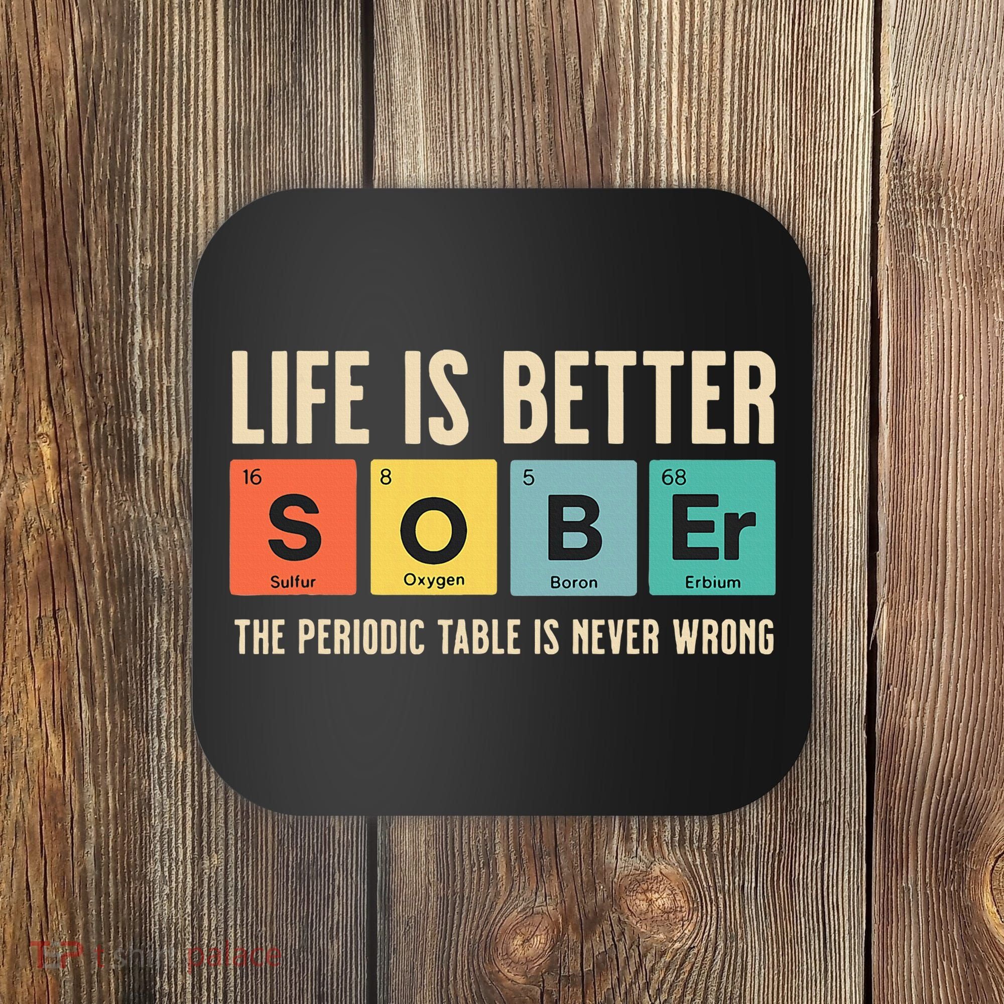 Recovery Sobriety Life Is Better Sober Periodic Table Coaster
