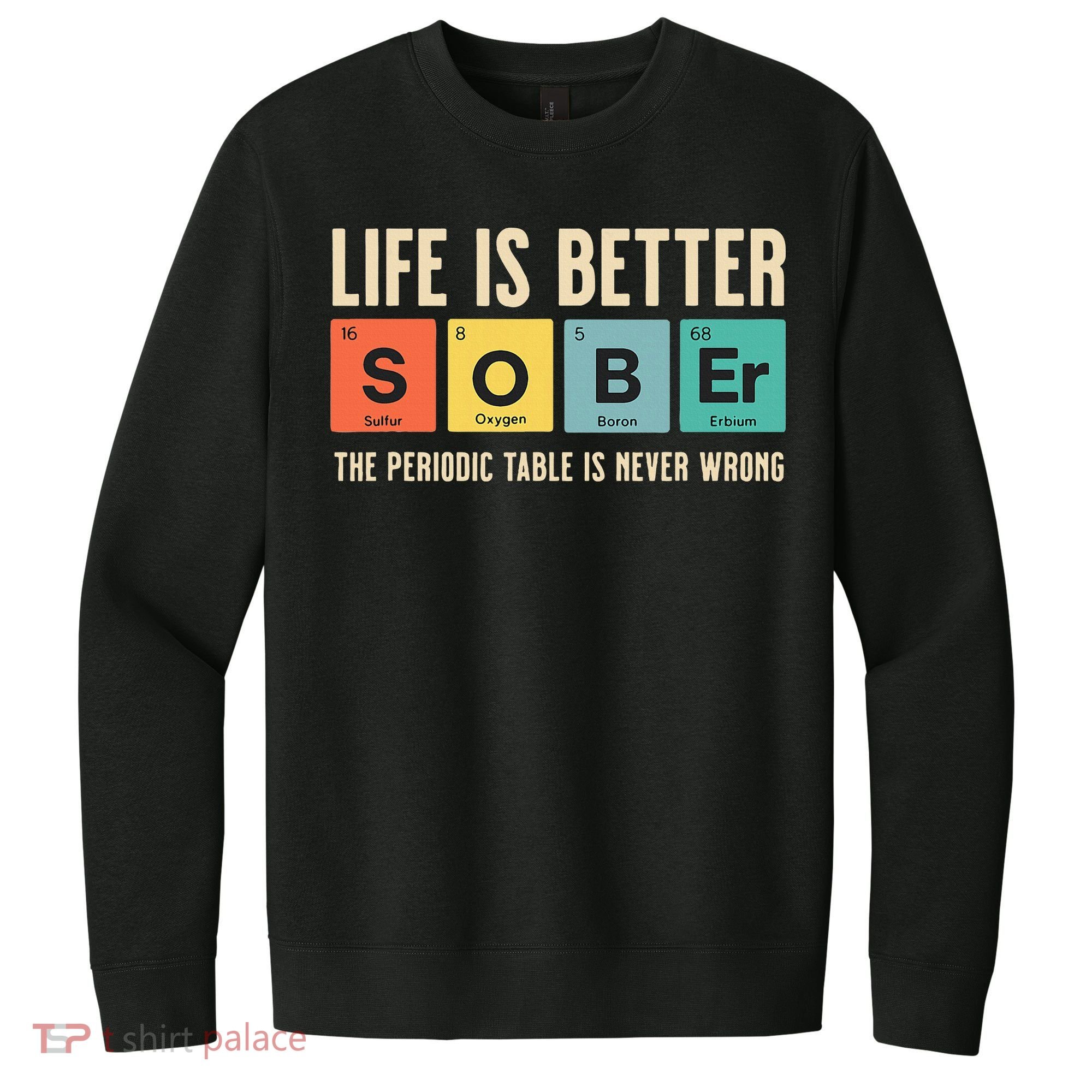 Recovery Sobriety Life Is Better Sober Periodic Table V.I.T. Fleece Crew Sweatshirt