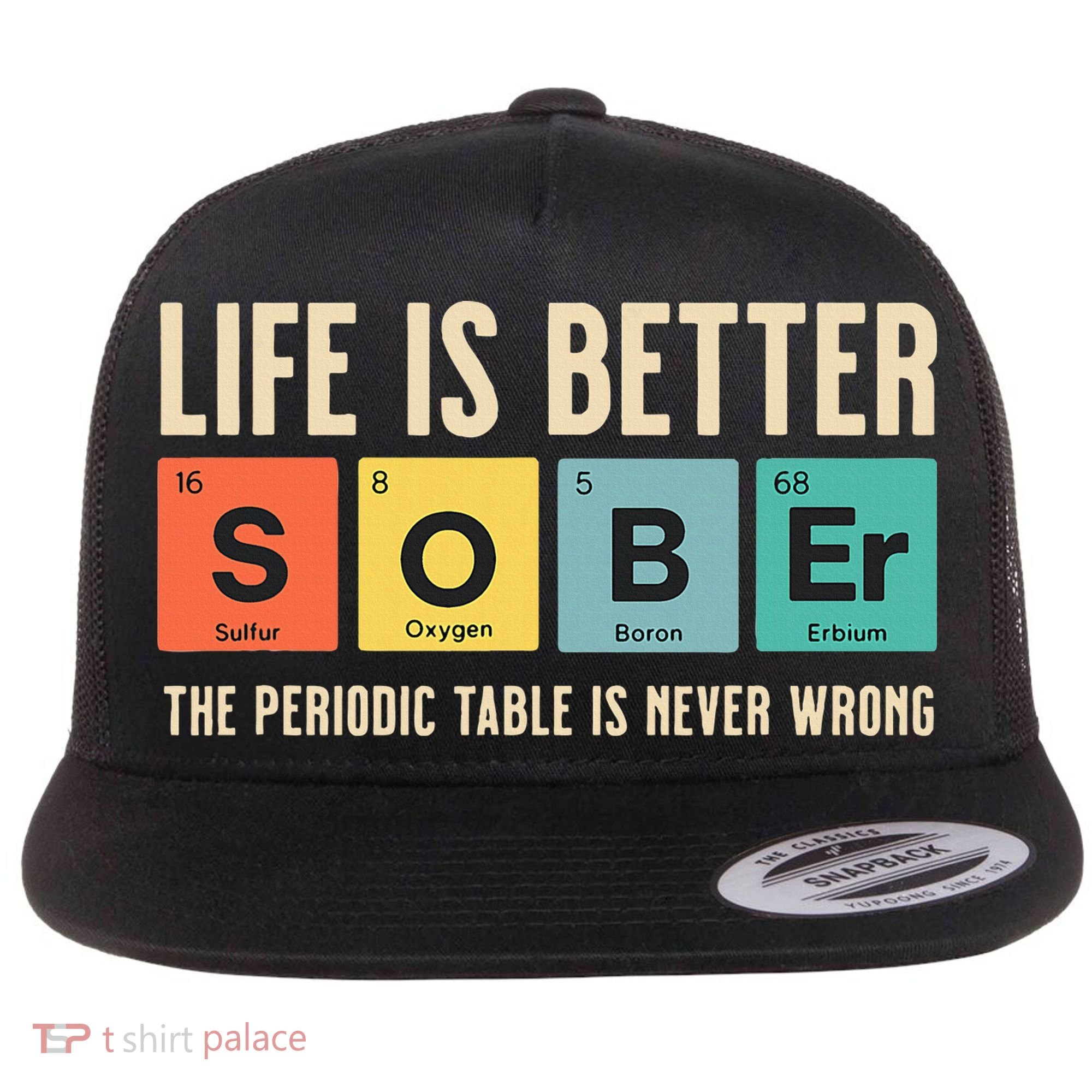 Recovery Sobriety Life Is Better Sober Periodic Table Flat Bill Trucker Hat