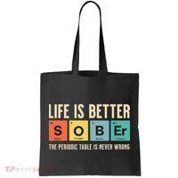 Recovery Sobriety Life Is Better Sober Periodic Table Tote Bag thumb 0