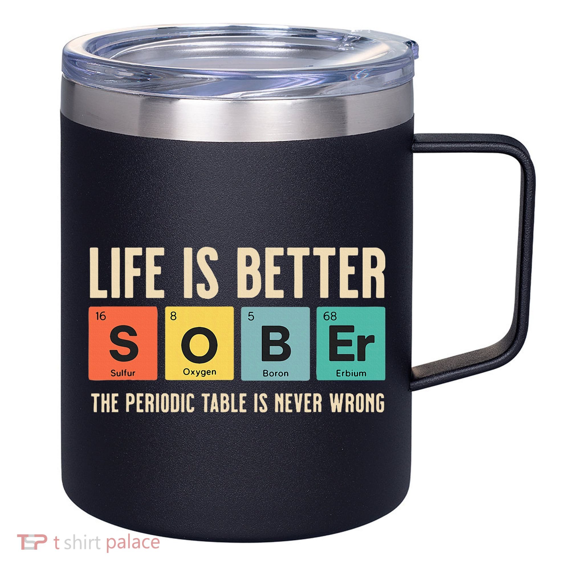 Recovery Sobriety Life Is Better Sober Periodic Table 12oz Stainless Steel Coffee Mug