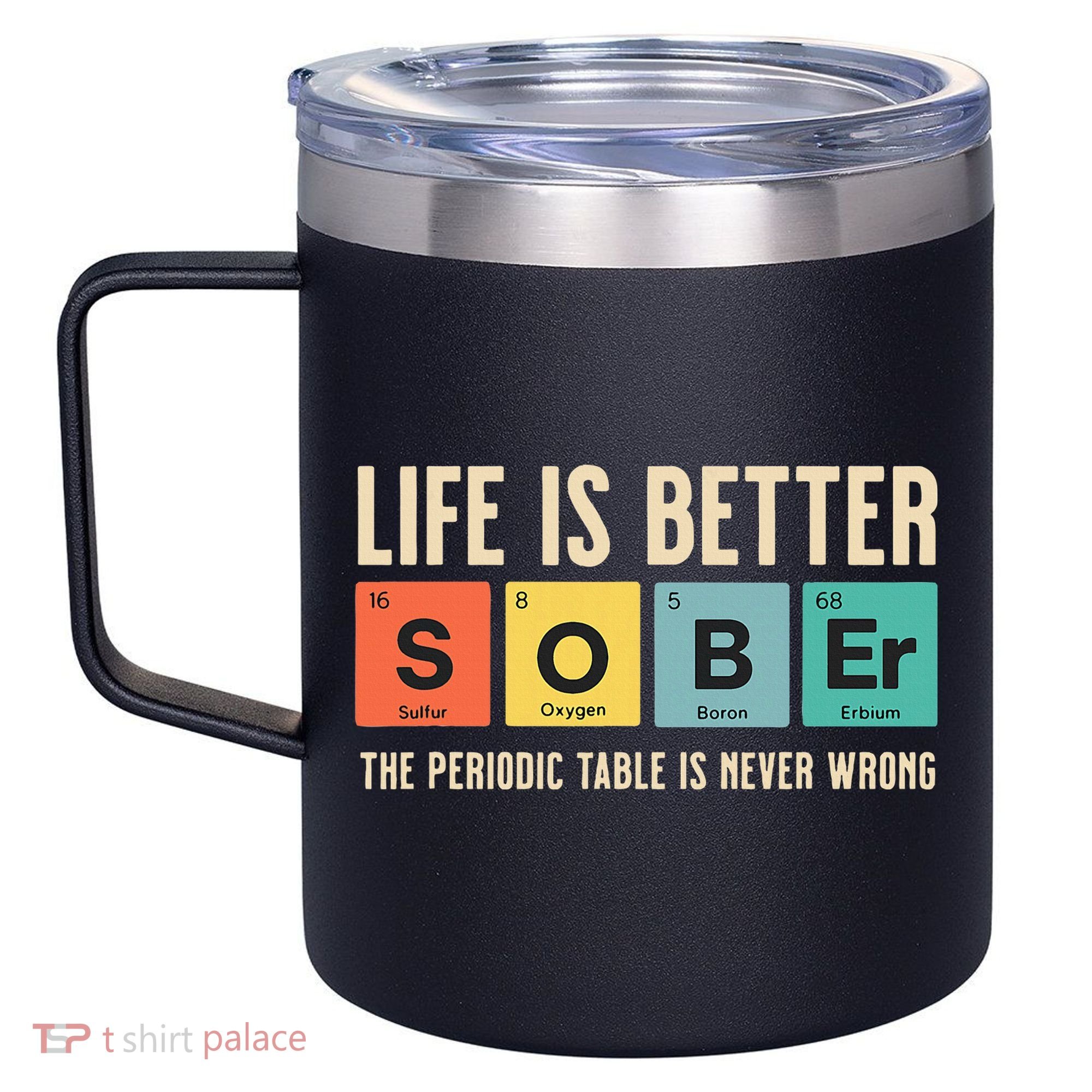 Recovery Sobriety Life Is Better Sober Periodic Table 12oz Stainless Steel Coffee Mug
