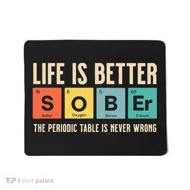 Recovery Sobriety Life Is Better Sober Periodic Table Mousepad