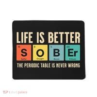Recovery Sobriety Life Is Better Sober Periodic Table Mousepad thumb 0